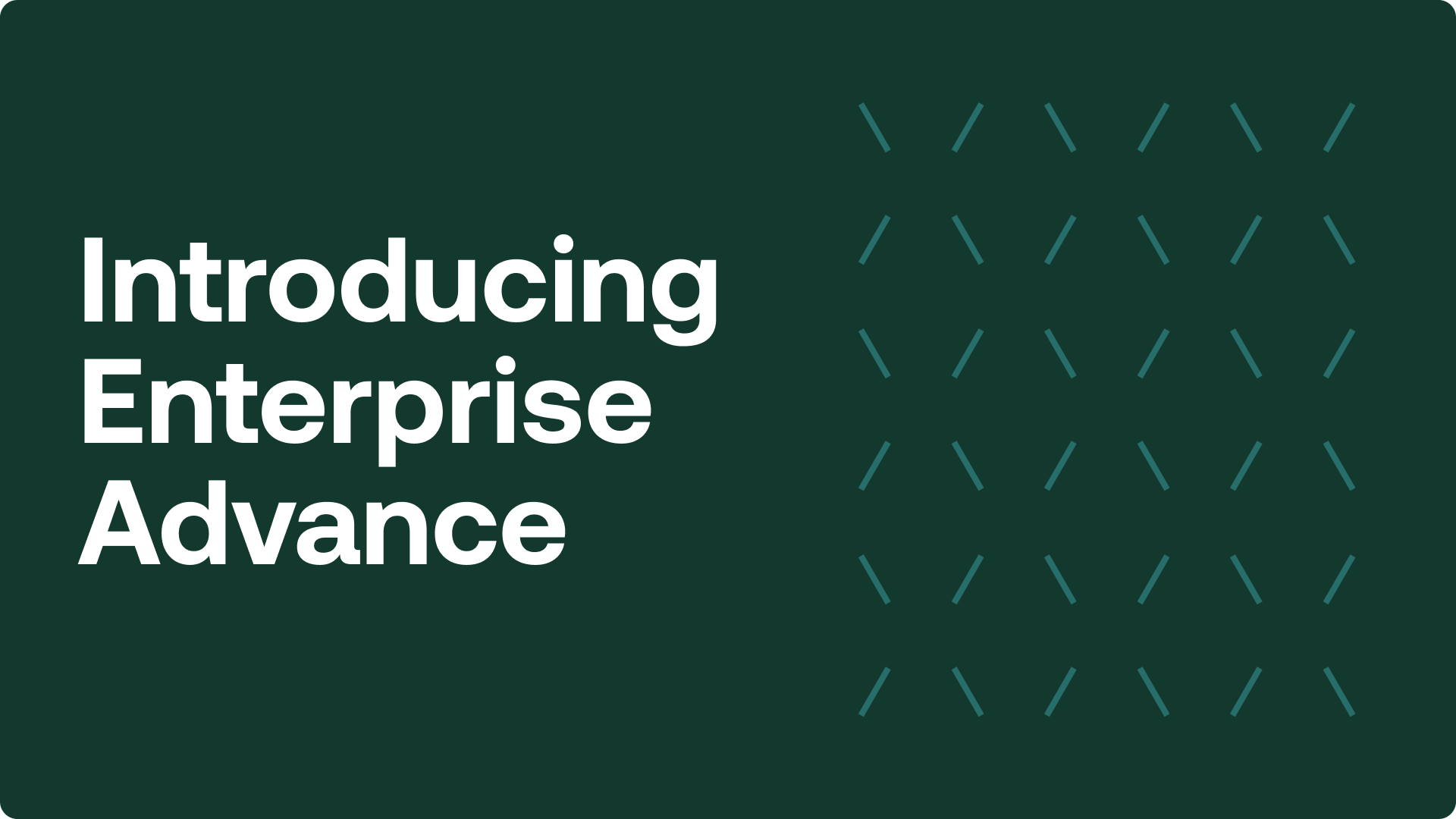 Introducing enterprise advance
