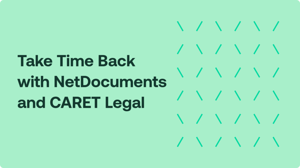 Get time back with NetDocuments and CARET Legal