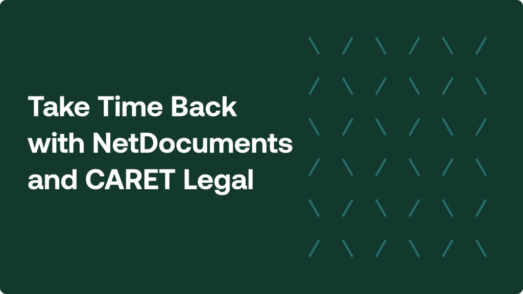 Take time back with NetDocuments and CARET Legal