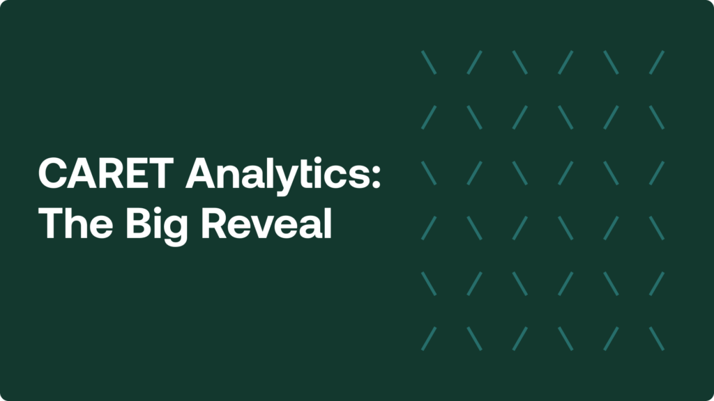 CARET Analytics: The Big Reveal