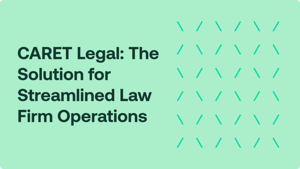 CARET Legal: The Solution for Streamlined Law Firm Operations