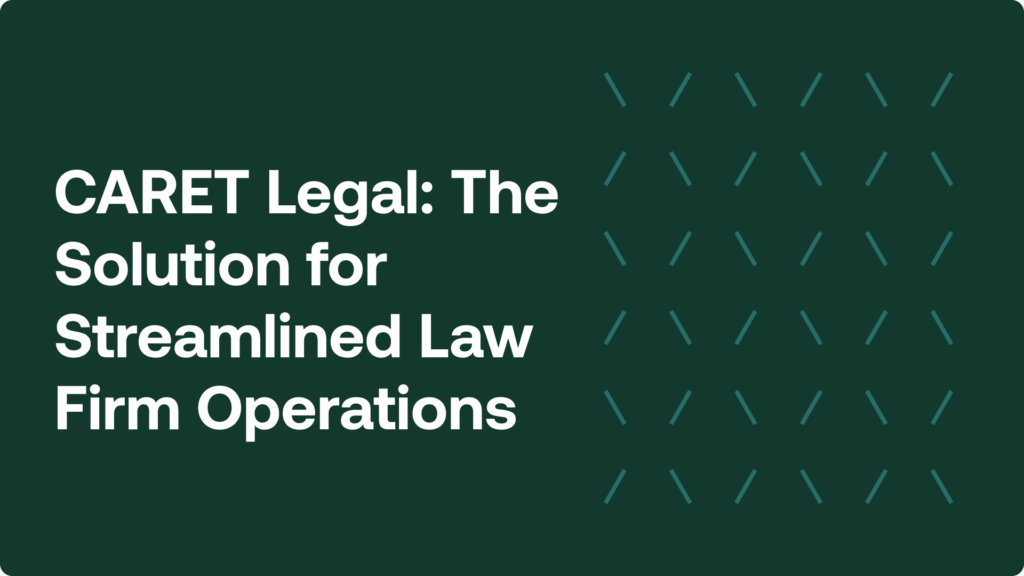 CARET Legal: The Solution for Streamlined Law Firm Operations