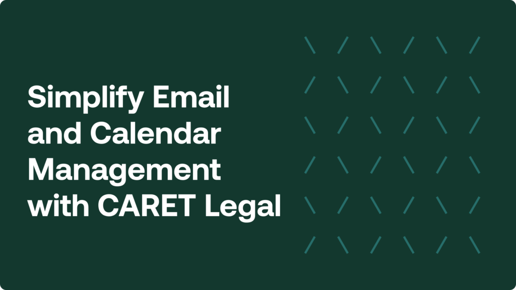 Simplify Email and Calendar Management with CARET Legal