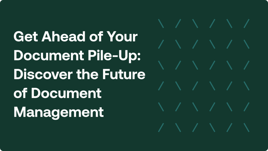 Get Ahead of Your Document Pile-Up: Discover the Future of Document Management