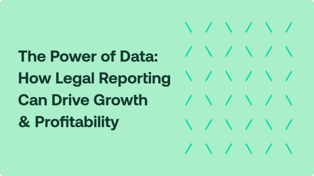 The Power of Data: How Legal Reporting Can Drive Growth and Profitability