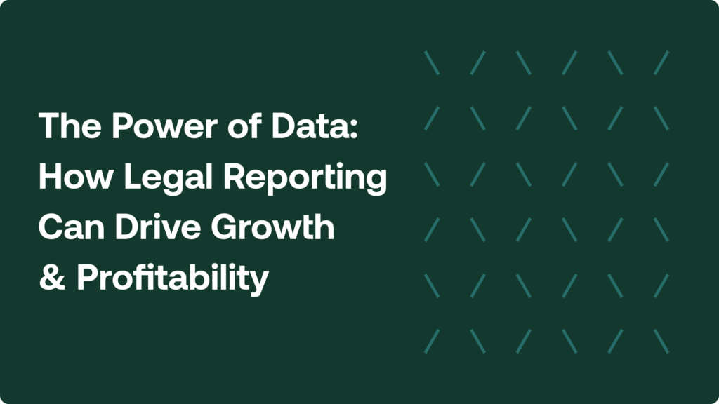 The Power of Data: How Legal Reporting Can Drive Growth and Profitability