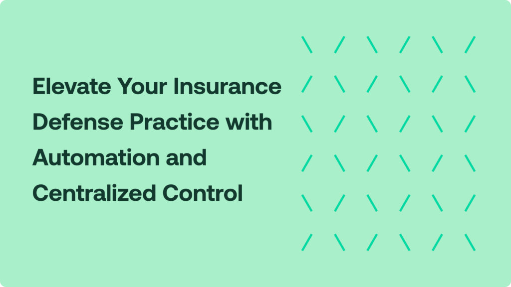 Elevate Your Insurance Defense Practice with Automation and Centralized Control 