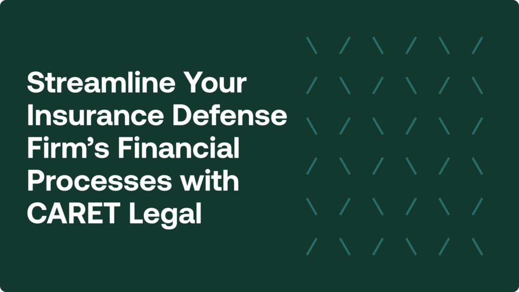 Streamline Your Insurance Defense Firm's Financial Processes with CARET Legal