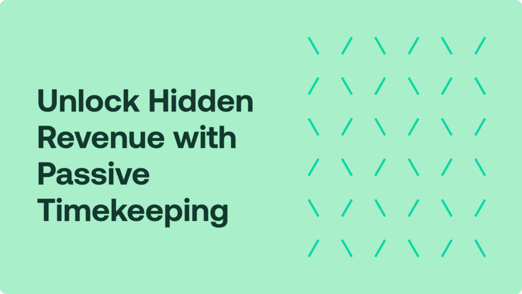 Unlock Hidden Revenue with Passive Timekeeping