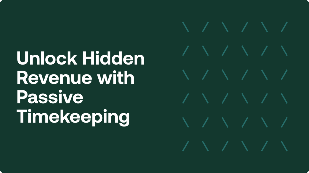 Unlock Hidden Revenue with Passive Timekeeping