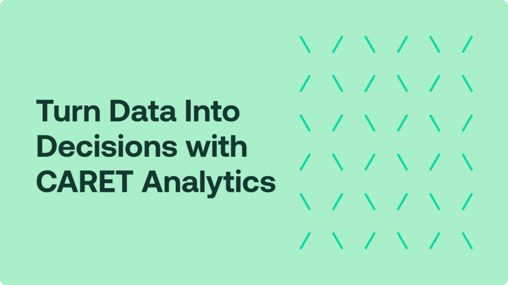 Turn Data Into Decisions with CARET Analytics