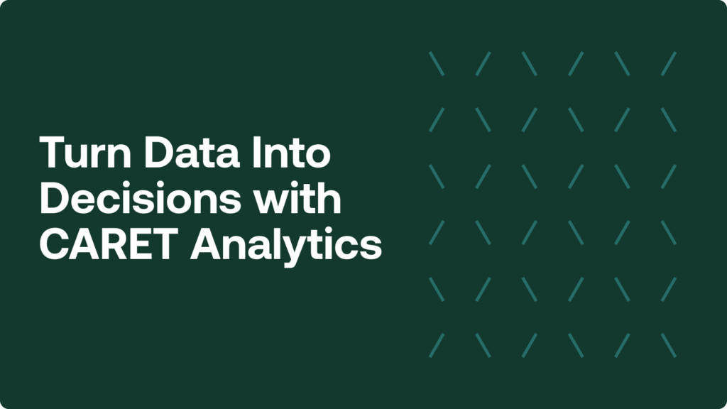 Turn Data Into Decisions with CARET Analytics