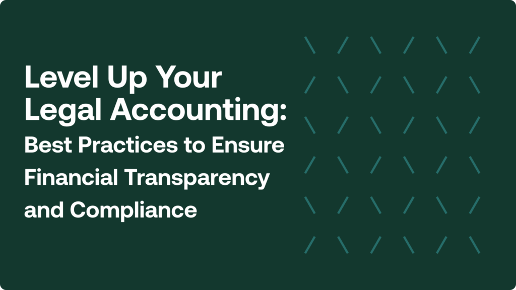 Level Up Your Legal Accounting: Best Practices to Ensure Financial Transparency and Compliance
