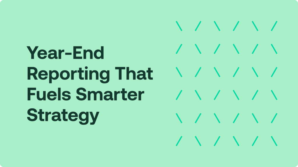 Year-End Reporting That Fuels Smarter Strategy