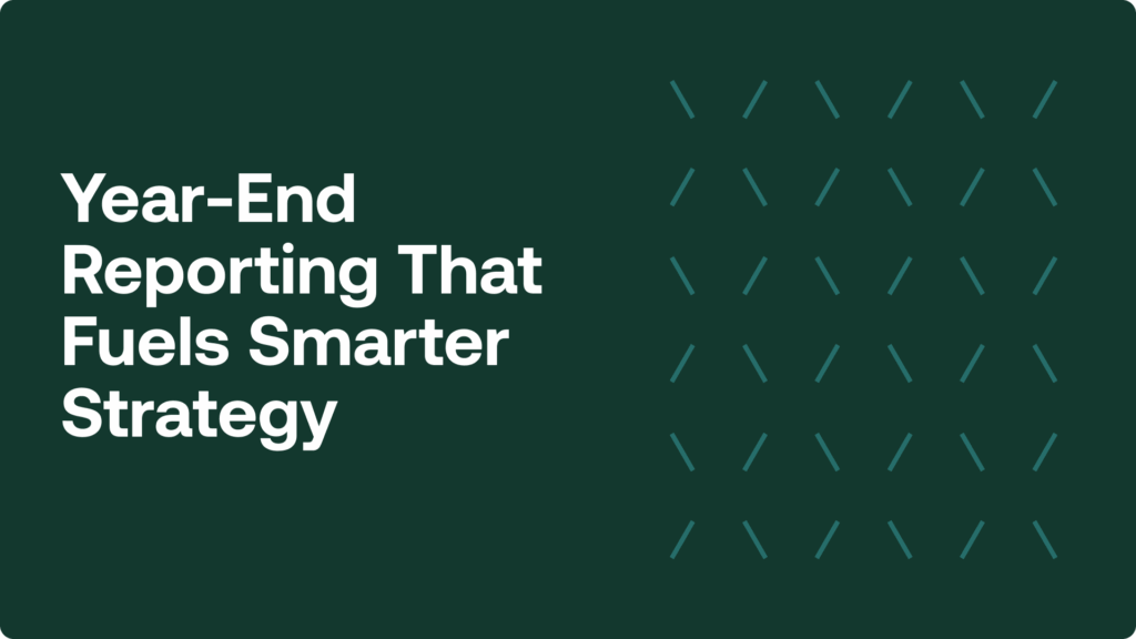 Year-End Reporting That Fuels Smarter Strategy
